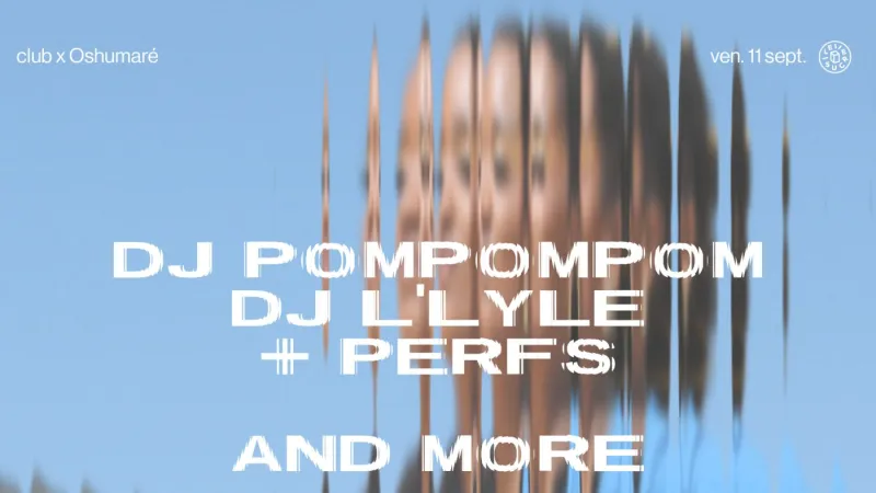 club x Oshumaré: DJ Pompompom, DJ L'yle, DJ FantastiK