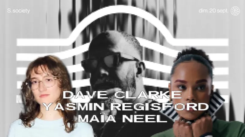 S.society: Dave Clarke, Maïa Neel, Yasmin Regisford