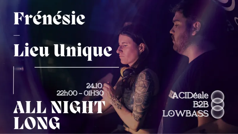 Frénésie, ACIDéale b2b Lowbass all night long, Le Lieu Unique Nantes, 24 October 2026