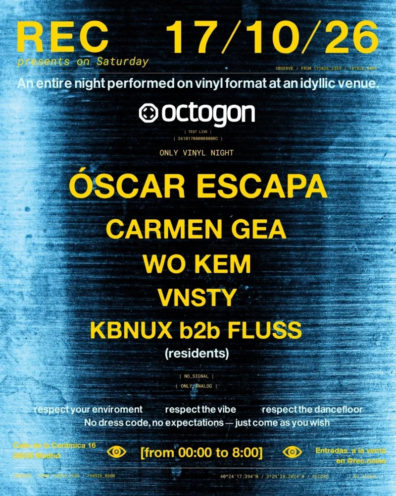 REC presents Óscar Escapa, Carmen Gea, Wo Kem, VNSTY, KBNUX b2b Fluss, vinyl only, Octogon Madrid, 17 October 2026