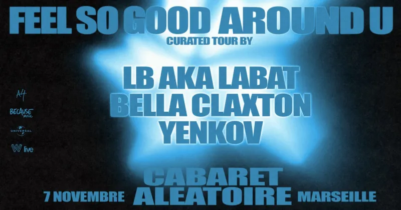 Feel So Good Around U curated tour, LB aka LABAT, Bella Claxton, Yenkov, Cabaret Aléatoire Marseille, 7 November 2026
