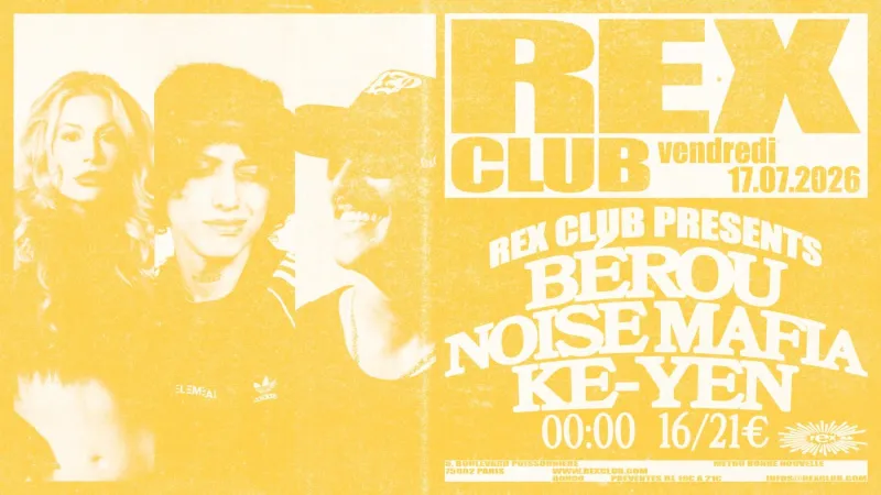 Bérou, Noise Mafia, KE-YEN at Rex Club Paris, 17 July 2026